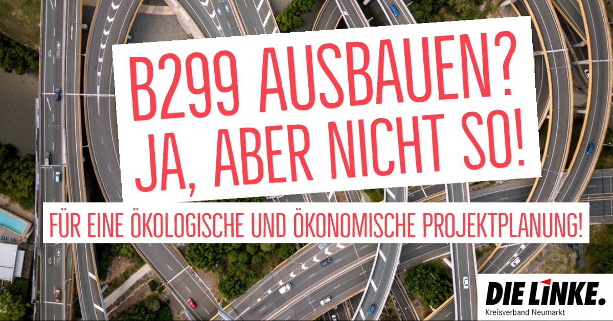 B299 ausbauen? Ja, aber nicht so!