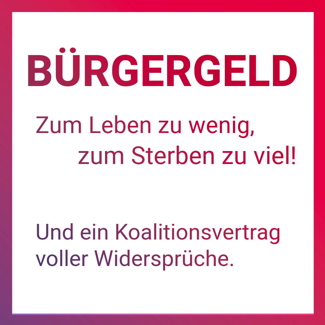 Bürgergeld - Zum Leben zu wenig, zum Sterben zu viel!