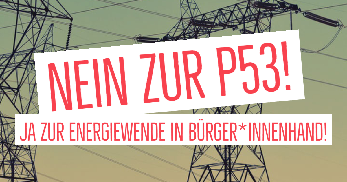 Ja zur Energiewende in Bürger*innenhand, nein zur P53!