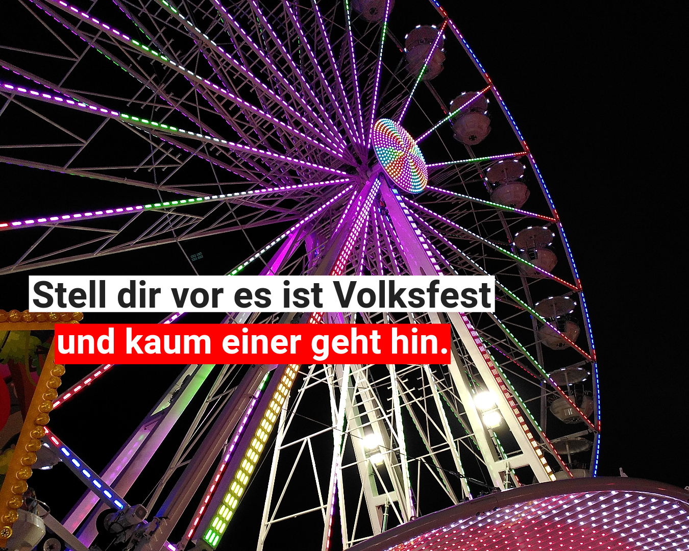 Stell dir vor es ist Volksfest und kaum einer geht hin.